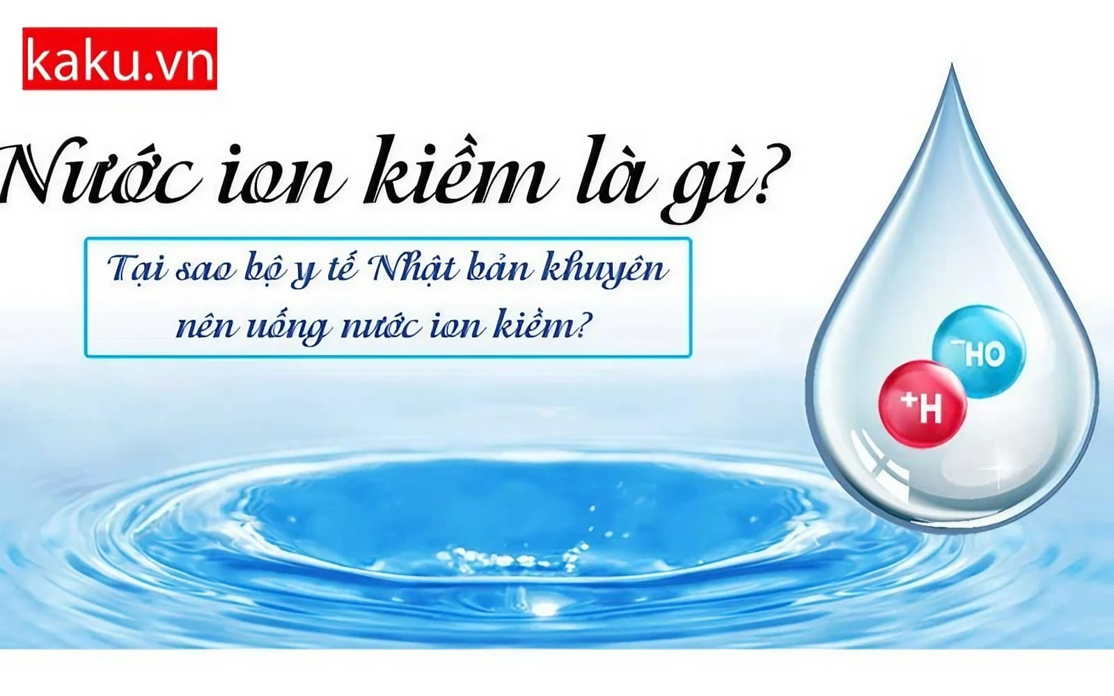 Cảnh báo ! Liệu bạn có đang uống nước ion kiềm đúng cách. 3 Nước ion kiềm là gì ?