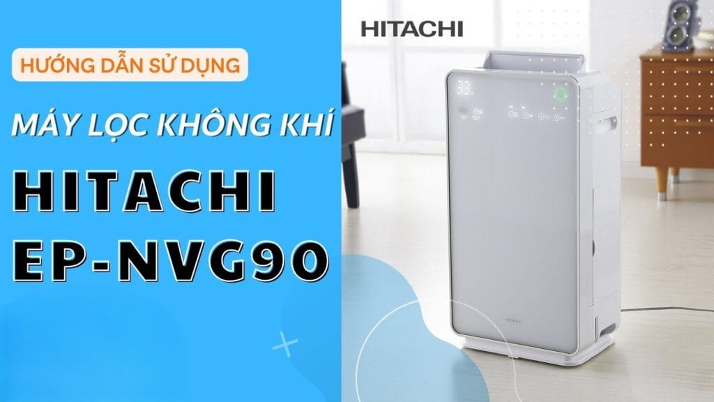 Hướng dẫn sử dụng máy lọc không khí HITACHI EPNVG90 chi tiết