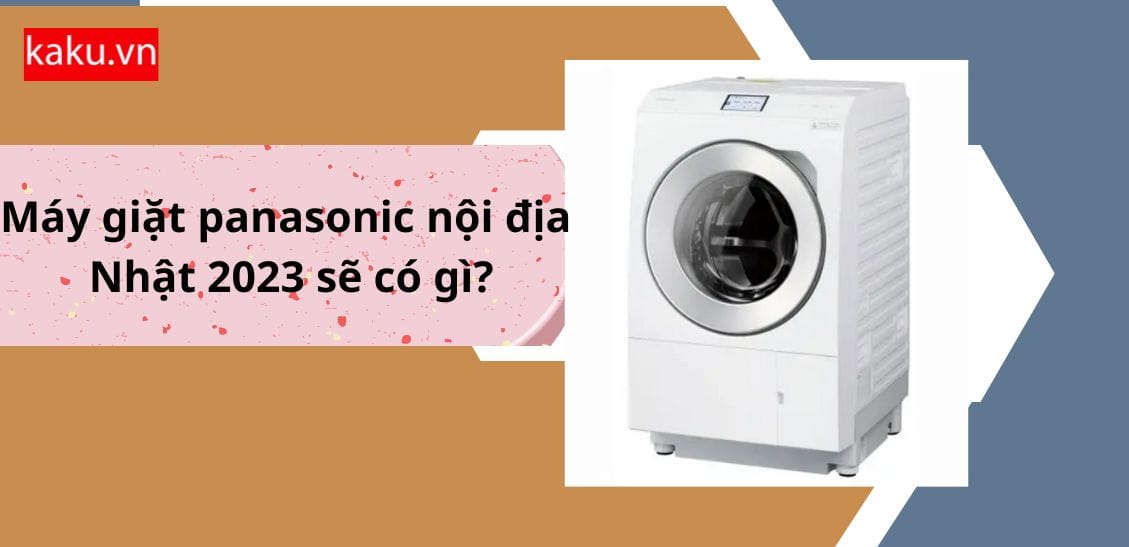 Máy giặt panasonic nội địa Nhật 2023 sẽ có gì?