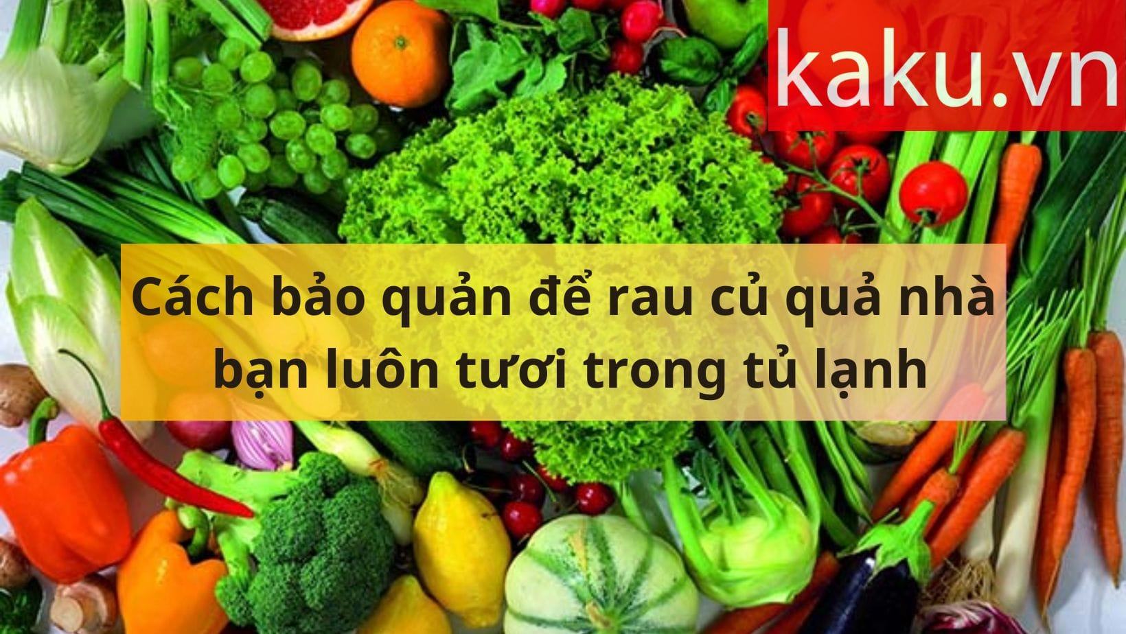 Cách bảo quản để rau củ quả nhà bạn luôn tươi trong tủ lạnh