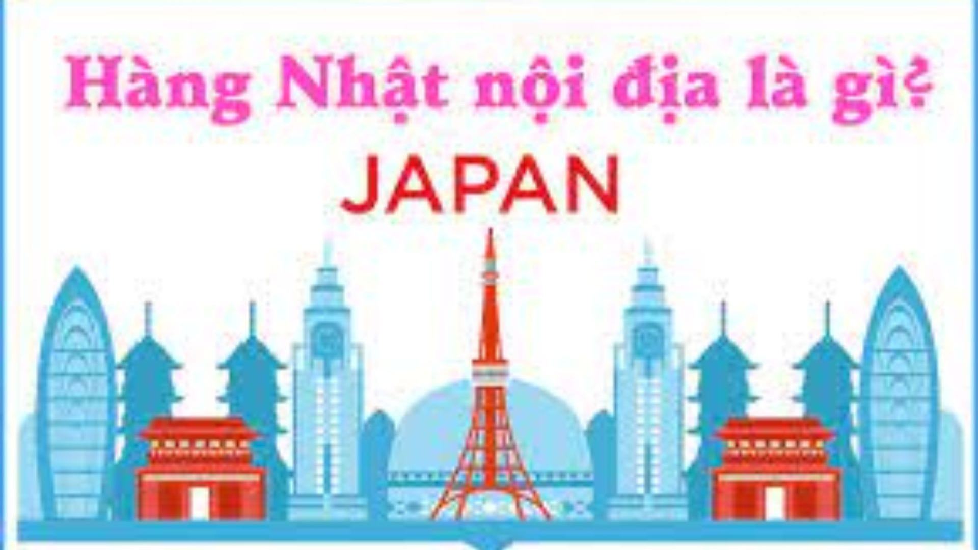 Lý do hàng nội địa Nhật được ưa chuộng. Tại sao ?