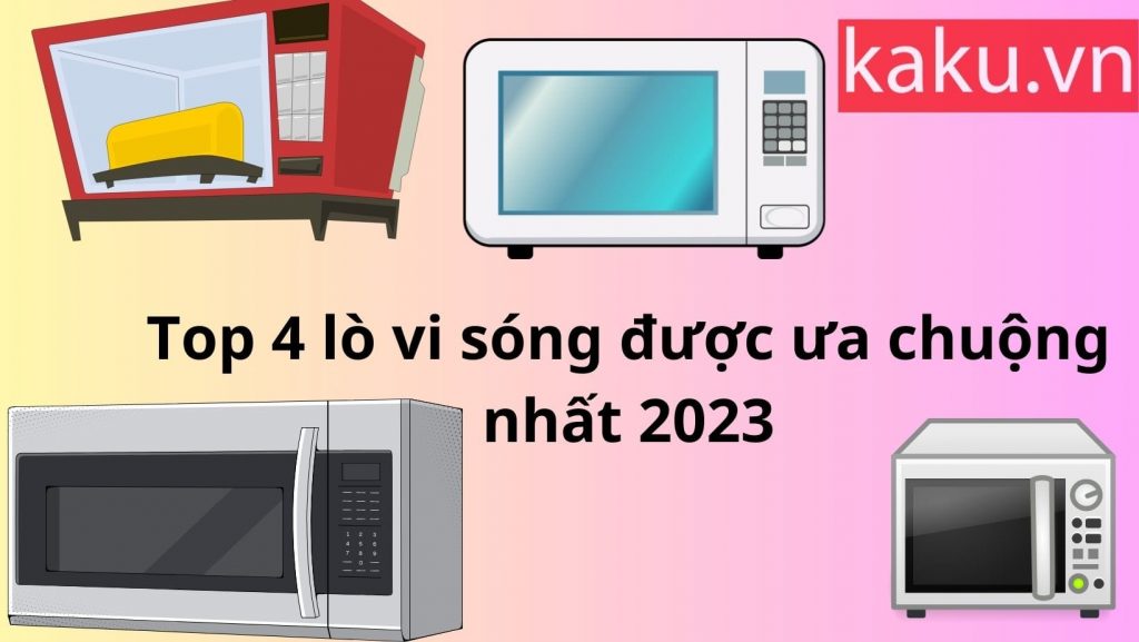 Top 4 lò vi sóng được ưa chuộng nhất 2023