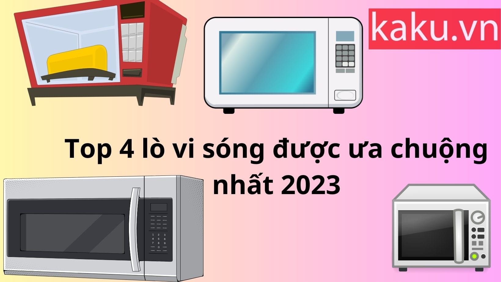Top 4 lò vi sóng được ưa chuộng nhất 2023