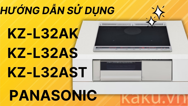 Hướng dẫn sử dụng bếp từ Panasonic KZ-L32AK - KZ-L32AS - KZ-L32AST