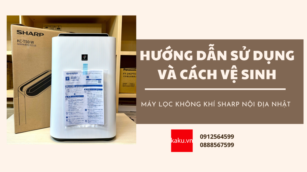 Hướng dẫn sử dụng và vệ sinh máy lọc không khí Sharp KC-T50
