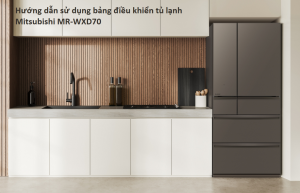 Hướng dẫn sử dụng bảng điều khiển tủ lạnh Mitsubishi MR-WXD70