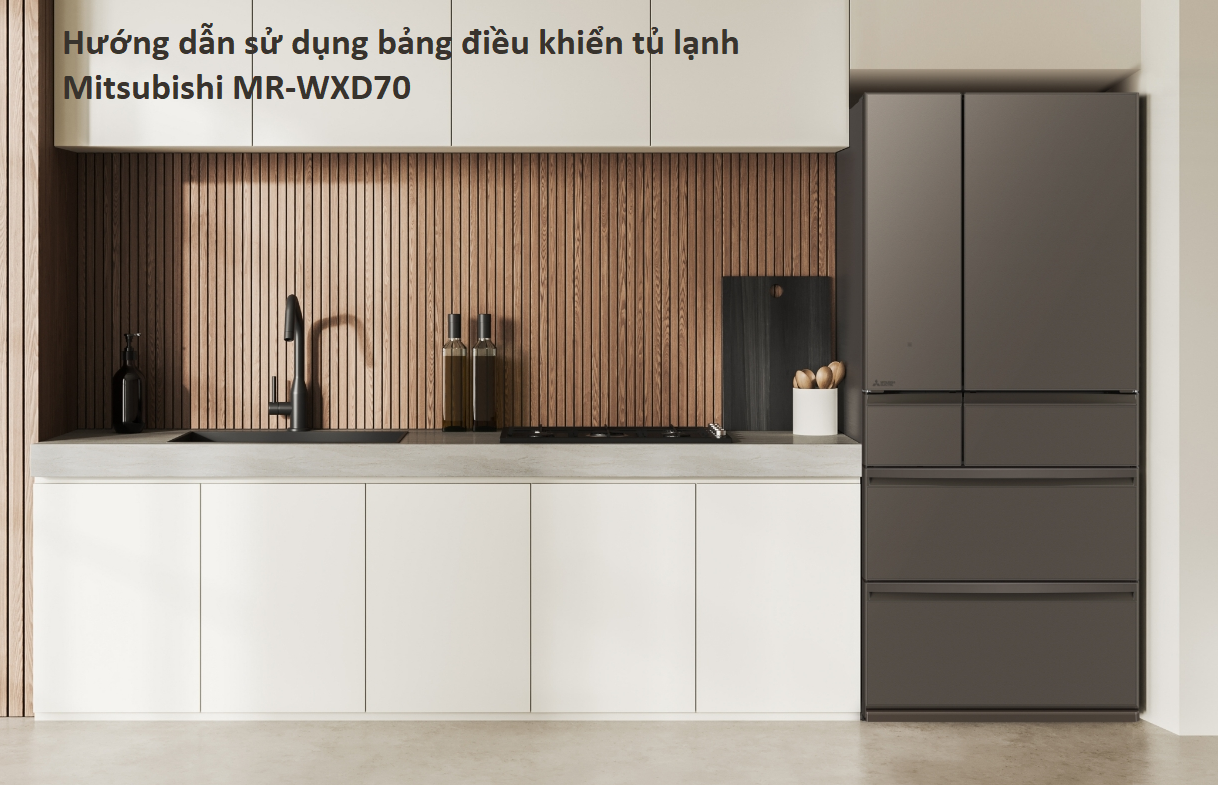 Hướng dẫn sử dụng bảng điều khiển tủ lạnh Mitsubishi MR-WXD70